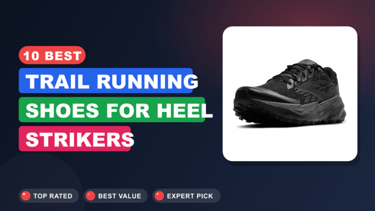 10 Best Trail Running Shoes for Heel Strikers