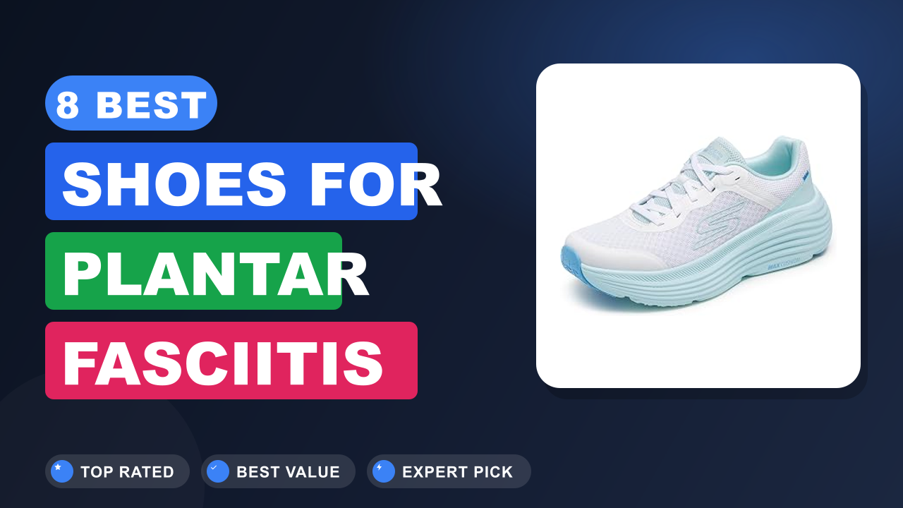 8 Best Shoes for Plantar Fasciitis