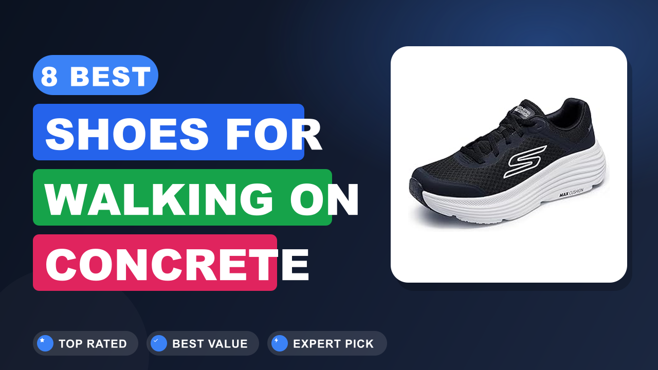 8 Best Shoes for Walking on Concrete